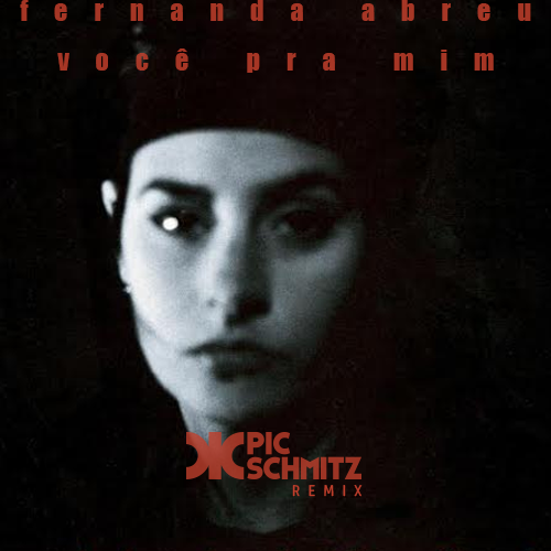 Você Pra Mim (Pic Schmitz Remix) | Fernanda Abreu